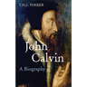 John Calvin: A Biography