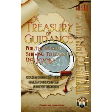 A Treasury of Guidance For the Muslim Striving to Learn his Religion: Sheikh Saaleh Ibn 'Abdul-'Azeez Aal-Sheikh: Statements of the Guiding Scholars P