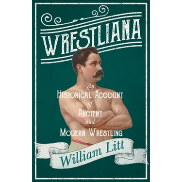 Wrestliana; An Historical Account of Ancient and Modern Wrestling