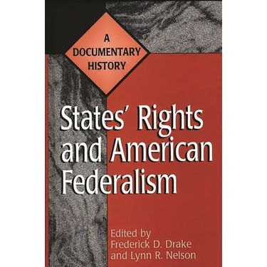 States' Rights and American Federalism: A Documentary History