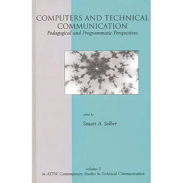 Computers and Technical Communication: Pedagogical and Programmatic Perspectives