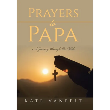 Prayers to Papa: A Journey through the Bible