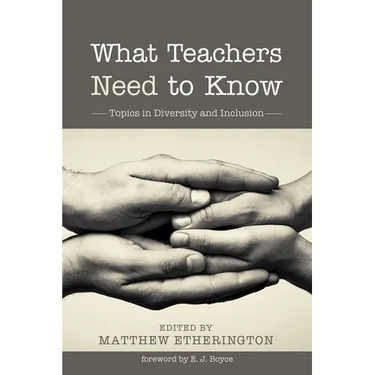 What Teachers Need to Know: Topics in Diversity and Inclusion