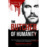 The Butcher of Humanity: The True Story of Carl Panzram a Product of Hatred and Vengeance