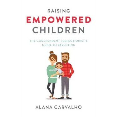 Raising Empowered Children: The Codependent Perfectionist's Guide to Parenting