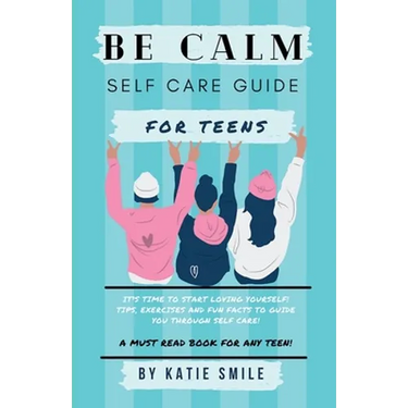 Be calm self care guide for teens