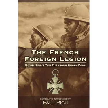 The French Foreign Legion: David King's Ten Thousand Shall Fall