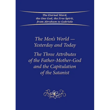 The Men's World-Yesterday and Today: The Three Attributes of the Father-Mother-God and the Capitulation of the Satanist