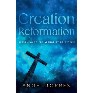 Creation Reformation: Returning to the Authority of Genesis