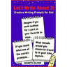 Let's Write About It: Creative Writing Prompts for Kids
