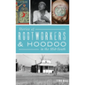 Stories of Rootworkers & Hoodoo in the Mid-South