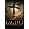 The Resurrection Factor: Compelling Evidence Which Proves the Resurrection of Jesus Christ