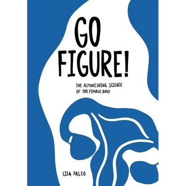 Go Figure!: The astonishing science of the female body