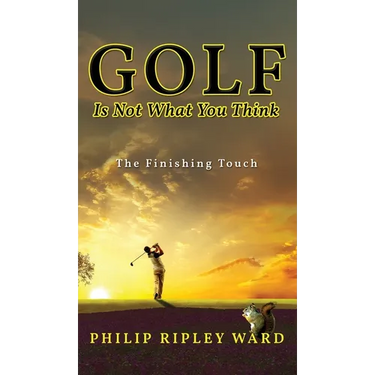 Golf Is Not What You Think: The Finishing Touch