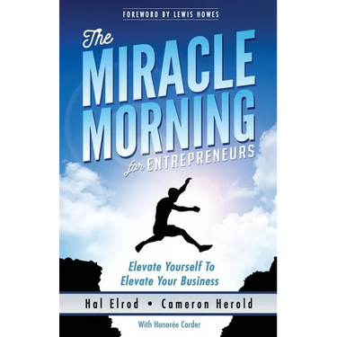 The Miracle Morning for Entrepreneurs: Elevate Your SELF to Elevate Your BUSINESS