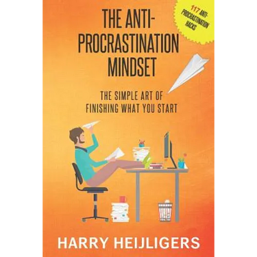 The Anti-Procrastination Mindset: The Simple Art Of Finishing What You Start