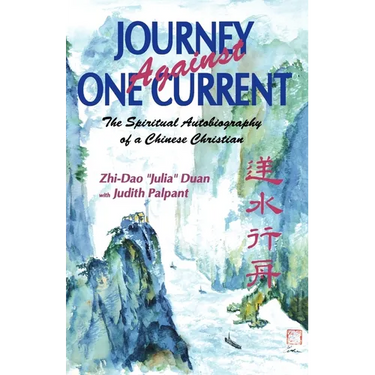 Journey Against One Current: The Spiritual Autobiography of a Chinese Christian