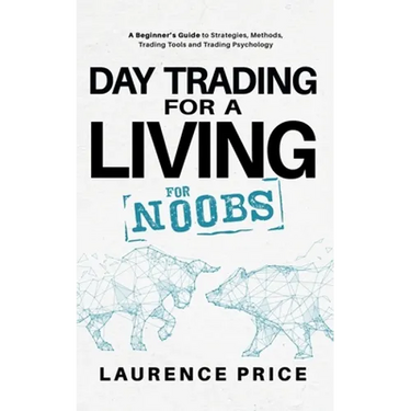 Day Trading for a Living for Noobs: Everything You Need to Know to Start Day Trading for a Living