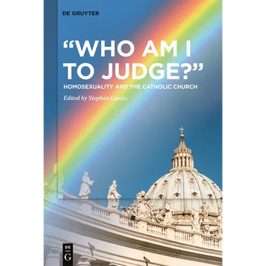 "Who Am I to Judge?": Homosexuality and the Catholic Church