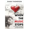 When The Music Stops: Discovering the Strength to Keep Moving When Life's Music Falls Silent