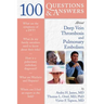 100 Questions & Answers about Deep Vein Thrombosis and Pulmonary Embolism: .