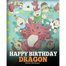 Happy Birthday, Dragon!: Celebrate The Perfect Birthday For Your Dragon. A Cute and Fun Children Story To Teach Kids To Celebrate Birthday.