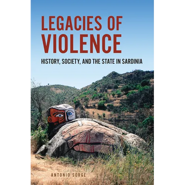 Legacies of Violence: History, Society, and the State in Sardinia