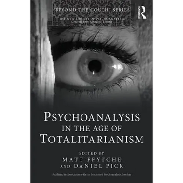 Psychoanalysis in the Age of Totalitarianism