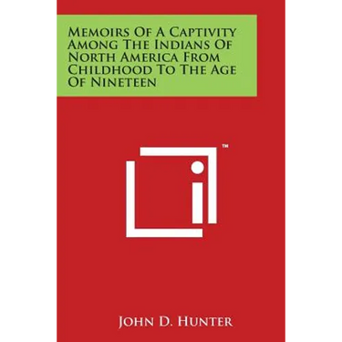 Memoirs Of A Captivity Among The Indians Of North America From Childhood To The Age Of Nineteen
