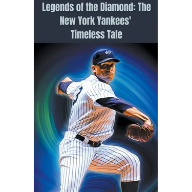 Legends of the Diamond: The New York Yankees' Timeless Tale