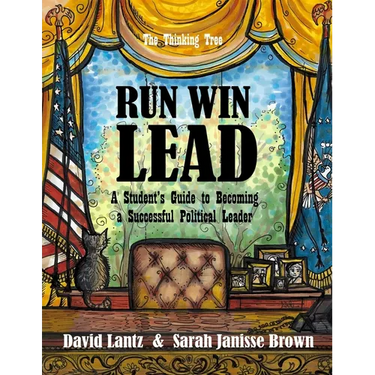 Run Win Lead: A Student's Guide to becoming a Successful Political Leader - The Thinking Tree
