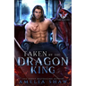 Taken by the Dragon King: steamy paranormal romance
