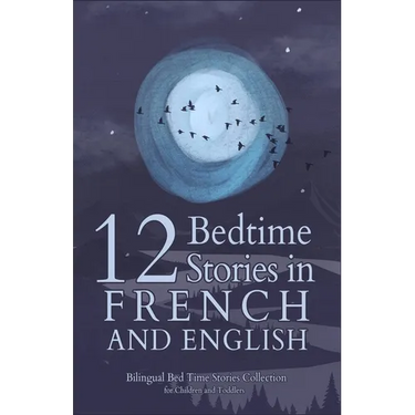 12 French Bedtime Stories for Kids: Short Story Books in French and English Ages 3+ Bilingual Bed Time Stories Collection for Children and Toddlers