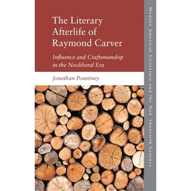 The Literary Afterlife of Raymond Carver: Influence and Craftmanship in the Neoliberal Era
