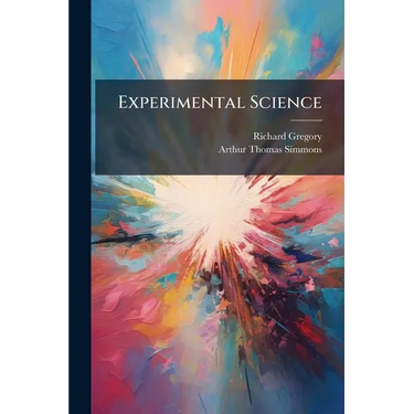 Experimental Science: An Elementary Course of Physics and Chemistry