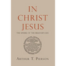 In Christ Jesus: The Sphere of the Believer's Life