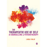 The Therapeutic Use of Self in Counselling and Psychotherapy