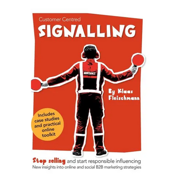 Customer Centred Signalling: Stop selling and start responsible influencing New insights into online and social B2B marketing strategies