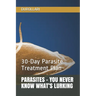 Parasites - You Never Know What's Lurking: 30-Day Parasite Treatment Plan