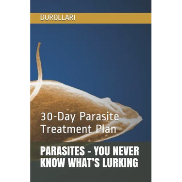 Parasites - You Never Know What's Lurking: 30-Day Parasite Treatment Plan