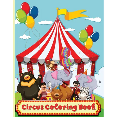 Circus Coloring Book: Fun Coloring Book For Kids Ages 2-4, 4-8
