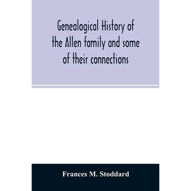 Genealogical history of the Allen family and some of their connections
