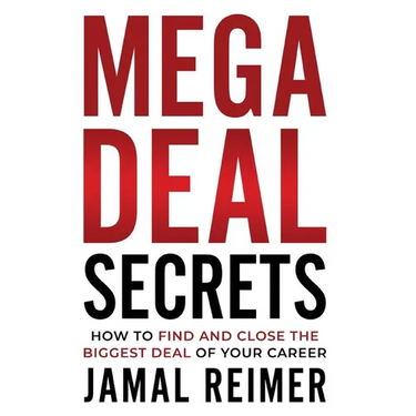 Mega Deal Secrets: How to Find and Close the Biggest Deal of Your Career