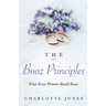 The Boaz Principle: What Every Woman Should Know