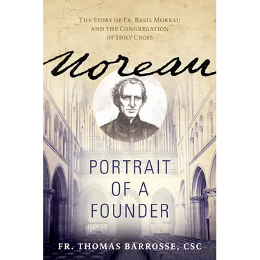 Moreau: Portrait of a Founder (the Story of Fr. Basil Moreau and the Congregation of Holy Cross)