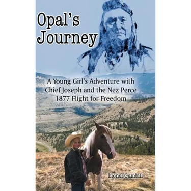 Opal's Journey: A Young Girl's Adventure with Chief Joseph and the Nez Perce 1877 Flight for Freedom