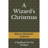 A Wizard's Christmas: A Spellbook for the Holidays