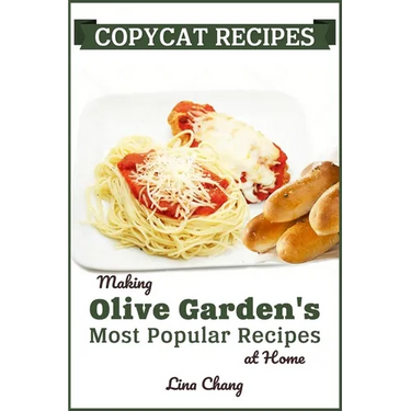 Copycat Recipes: Making Olive Garden's Most Popular Recipes at Home