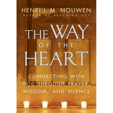 The Way of the Heart: Connecting with God Through Prayer, Wisdom, and Silence