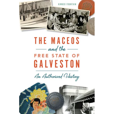 The Maceos and the Free State of Galveston: An Authorized History